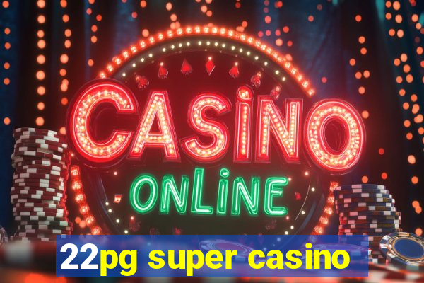 22pg super casino